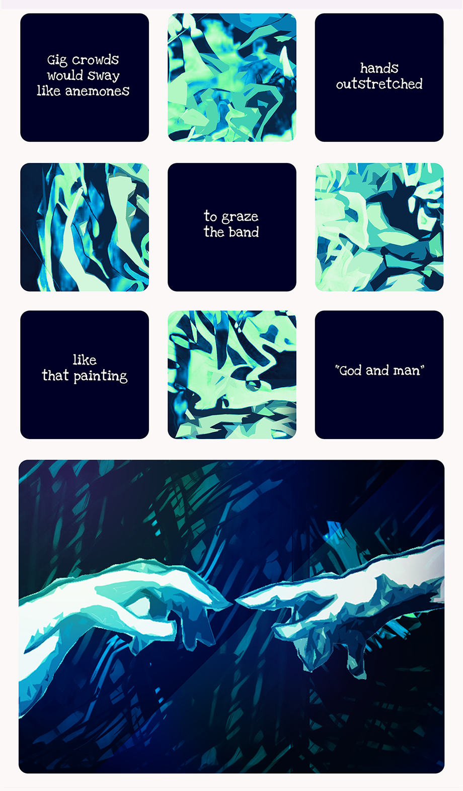 another grid of text panels and illustrations of waves of blue and green, like light flares or ripples on water. the text reads 'Gig crowds would sway like anemones', 'hands outstretched', 'to graze the band', 'like that painting', 'God and man'. A larger panel underneath is of hands reaching out to each other, fingertips about to touch, like Michelangelo's painting 'The Creation of Adam'.